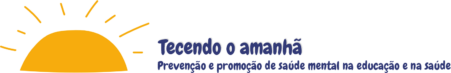 Tecendo o amanhã: Prevenção e promoção de saúde mental na educação e saúde